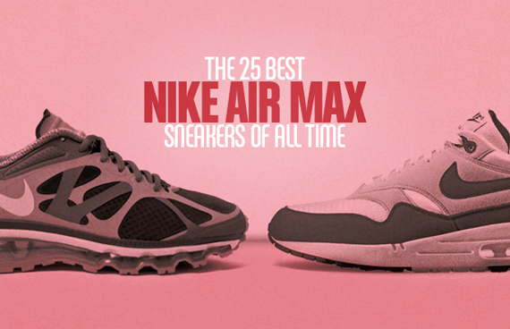 Complex’s 25 Best Nike Air Max Sneakers Of All-Time